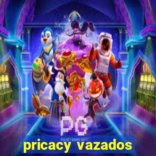 pricacy vazados